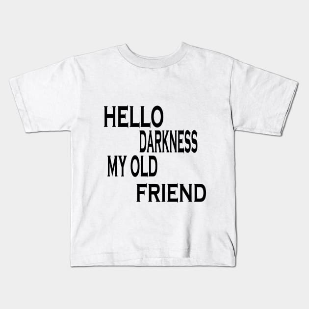 hello darkness my old friend Kids T-Shirt by NadisinArt